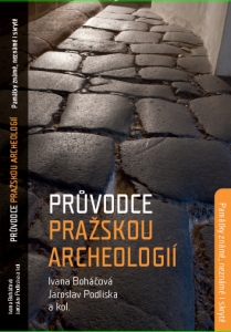 Průvodce archeologií Prahy. Památky známé, neznámé i skryté