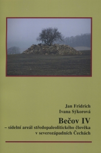 Bečov IV : sídelní areál středopaleolitického člověka v severozápadních Čechách