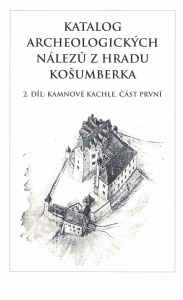 Katalog archeologických nálezů z hradu Košumberka. 2. díl: kamnové kachle, část první