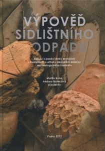 Výpověď sídlištního odpadu. Nálezy z pozdní doby bronzové v Roztokách a otázky depoziční analýzy archeologického kontextu