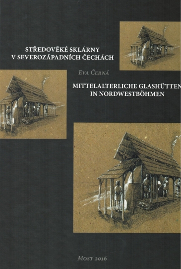 Středověké sklárny v severozápadních Čechách : přínos archeologie k dějinám českého sklářství = Mittelalterliche Glashütten in Nordwestböhmen : Beitrag der Archäologie zur Geschichte des böhmischen Glashüttenwesens