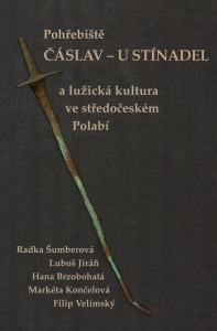 Pohřebiště Čáslav – U Stínadel a lužická kultura ve středočeském Polabí [Čáslav – U Stínadel burial ground and Lusatian culture in the Central Bohemian Elbe River Region]