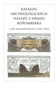 Katalog archeologický nálezů z hradu Košumberka 4. díl, kamnové kachle, část 3. [Catalogue of archaeological finds from Košumberk castle. Part 4: Stove tiles, part three]