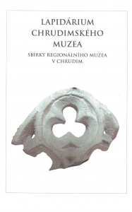 Lapidárium chrudimského muzea. Sbírky Regionálního muzea v Chrudimi [Lapidary of the Chrudim museum]