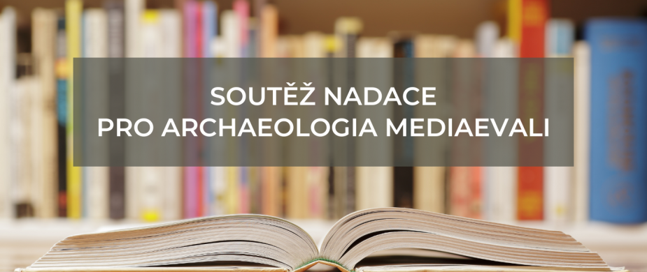 Soutěž | Nadace PRO ARCHAEOLOGIA MEDIAEVALI 2024