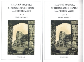 Hmotná kultura středověkých hradů na Chrudimsku. Část 2, hrad Lichnice. Svazek 1/2 a svazek 2/2 [Material Culture of Medieval Castles in the Chrudim Region. Part 2: Lichnice Castle. Volume 1/2 and Volume 2/2]